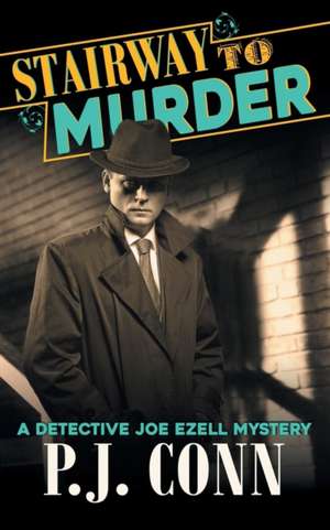 Stairway to Murder (A Detective Joe Ezell Mystery, Book 2) de P. J. Conn