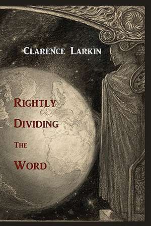 Rightly Dividing the Word de Clarence Larkin