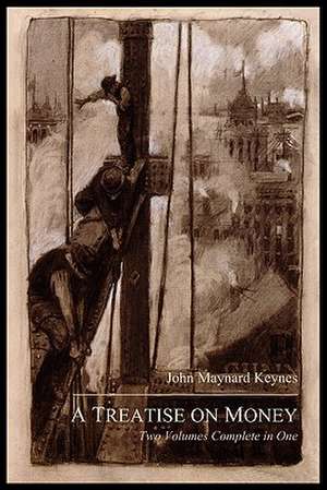 A Treatise on Money de John Maynard Keynes