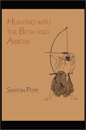 Hunting with the Bow and Arrow de Saxton Pope