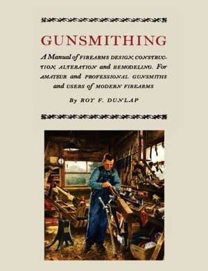 Gunsmithing de Roy F. Dunlap