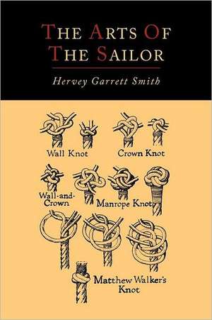 The Arts of the Sailor [Illustrated Edition] de Hervey Garrett Smith