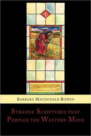 Strange Scriptures That Perplex the Western Mind de Barbara MacDonald Bowen