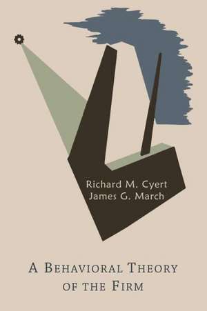 A Behavioral Theory of the Firm de Richard Michael Cyert