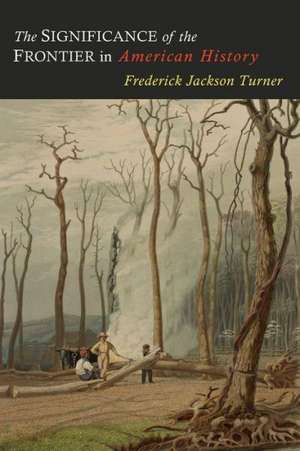 The Significance of the Frontier in American History de Frederick Jackson Turner