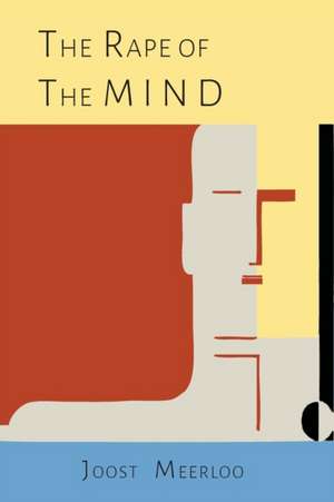 The Rape of the Mind de Joost A. M. Meerloo