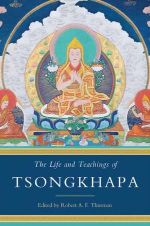 The Life and Teachings of Tsongkhapa de Robert A. F. Thurman