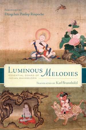 Luminous Melodies: Essential Dohas of Indian Mahamudra de Karl Brunnhölzl