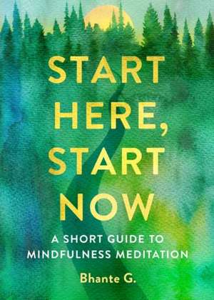 Start Here, Start Now de Bhante Gunaratana