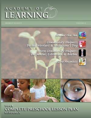 Academy of Learning Your Complete Preschool Lesson Plan Resource - Volume 6 de Sharlit Elliott