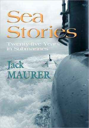 Sea Stories: Twenty-Five Years in Submarines de John H. Maurer Jr. Captain Usn (Ret ).