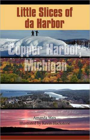 Little Slices of Da Harbor: Copper Harbor, Michigan de Amanda Wais