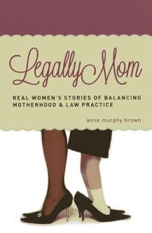 Legally Mom de Anne Murphy Brown