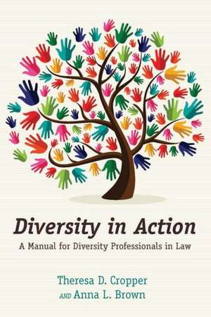 Diversity in Action: A Manual for Diversity Professionals in Law de Theresa Cropper