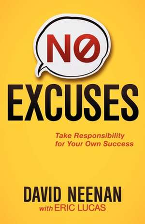 No Excuses: Take Responsibility for Your Own Success de David Neenan