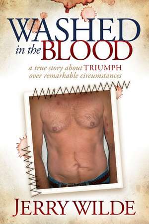 Washed in the Blood: A True Story about Triumph Over Remarkable Circumstances de Juray De Wilde