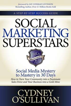 Social Marketing Superstars: Social Media Mystery to Mastery in 30 Days de Cydney O'Sullivan