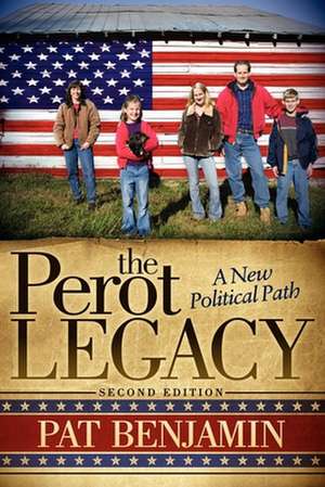 The Perot Legacy: A New Political Path de Pat Benjamin