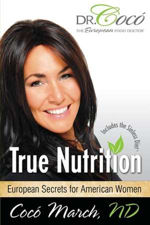 True Nutrition: European Secrets for American Women de Coco March