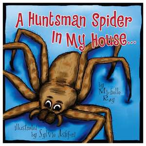 A Huntsman Spider in My House: Little Aussie Critters de Michelle Ray