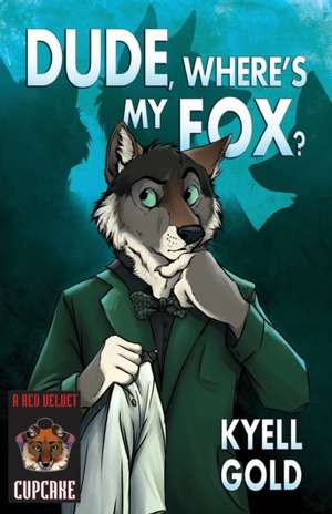 Dude, Where's My Fox? de Kyell Gold