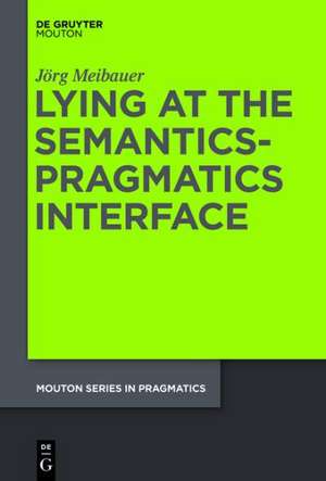 Lying at the Semantics-Pragmatics Interface de Jörg Meibauer