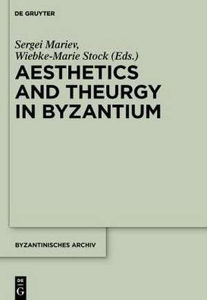 Aesthetics and Theurgy in Byzantium de Sergei Mariev