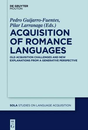 Acquisition of Romance Languages: Old acquisition challenges and new explanations from a generative perspective de Pedro Guijarro-Fuentes