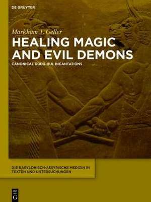 Healing Magic and Evil Demons: Canonical Udug-hul Incantations de Markham J. Geller