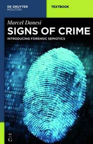 Signs of Crime: Introducing Forensic Semiotics de Marcel Danesi