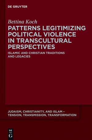 Patterns Legitimizing Political Violence in Transcultural Perspectives de Bettina Koch