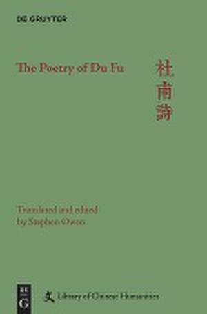 The Poetry of Du Fu de Stephen Owen