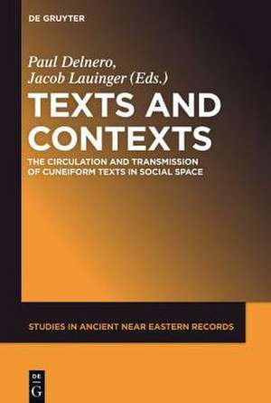 Texts and Contexts: The Circulation and Transmission of Cuneiform Texts in Social Space de Paul Delnero