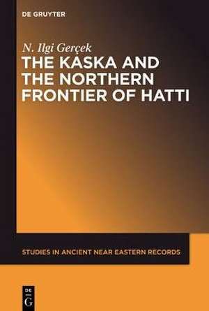 The Kaska and the Northern Frontier of Hatti de N. Ilgi Gerçek