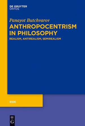 Anthropocentrism in Philosophy: Realism, Antirealism, Semirealism de Panayot Butchvarov