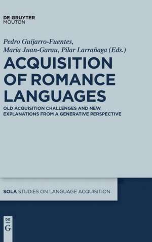 Acquisition of Romance Languages: Old Acquisition Challenges and New Explanations from a Generative Perspective de Pedro Guijarro-Fuentes