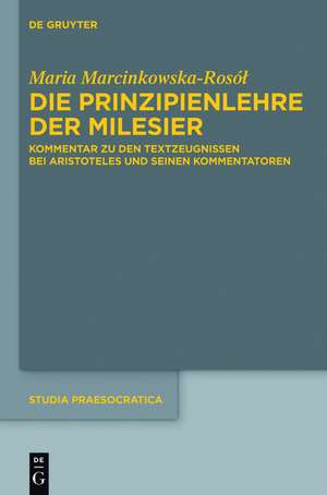 Die Prinzipienlehre der Milesier: Kommentar zu den Textzeugnissen bei Aristoteles und seinen Kommentatoren de Maria Marcinkowska-Rosol