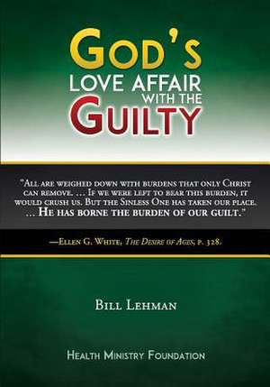 God's Love Affair with the Guilty de J. W. Bill Lehman