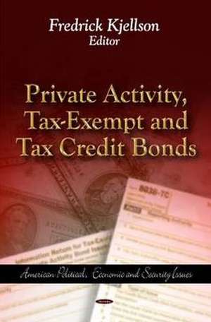 Private Activity, Tax-Exempt & Tax Credit Bonds de Fredrick Kjellson