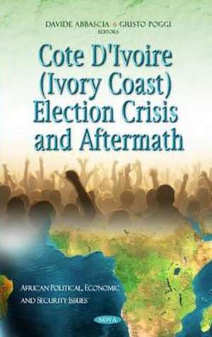 Cote d'Ivoire (Ivory Coast) Election Crisis & Aftermath de Davide Abbascia