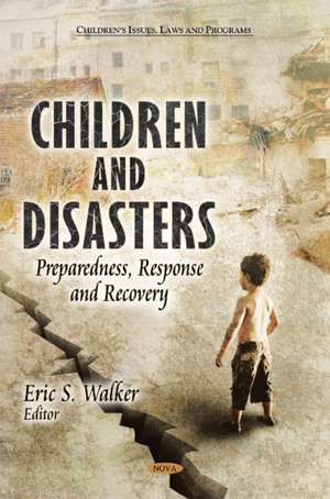 Children & Disasters: Preparedness, Response & Recovery de Eric S Walker