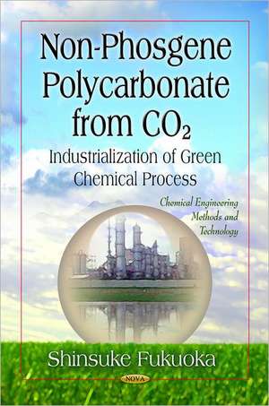 Non-Phosgene Polycarbonate from CO2 - Industrialization of Green Chemical Process de Shinsuke Fukuoka