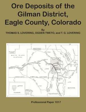 Ore Deposits of the Gilman District, Eagle County, Colorado de Thomas S. Lovering