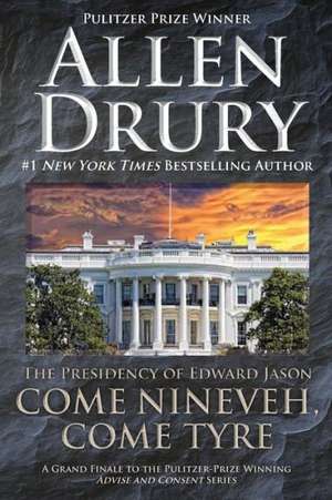 Come Nineveh, Come Tyre: The Presidency of Edward M. Jason de Allen Drury