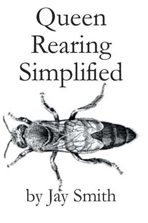 Queen Rearing Simplified de Jay Smith