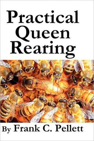 Practical Queen Rearing de Frank Chapman Pellett