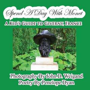 Spend a Day with Monet---A Kid's Guide to Giverny, France: A Re-Telling of the Picture of Dorian Gray de Penelope Dyan