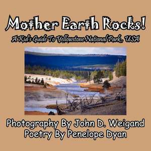 Mother Earth Rocks! a Kid's Guide to Yellowstone National Park, USA de Penelope Dyan