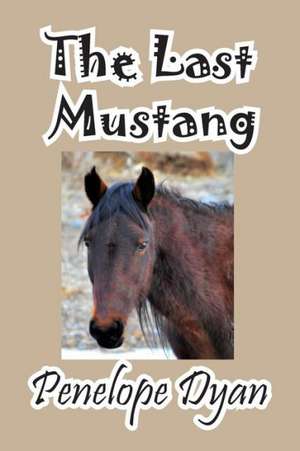 The Last Mustang de Penelope Dyan