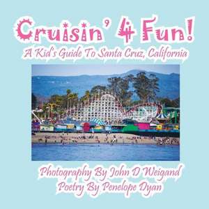 Cruisin' 4 Fun! a Kid's Guide to Santa Cruz, California de Penelope Dyan